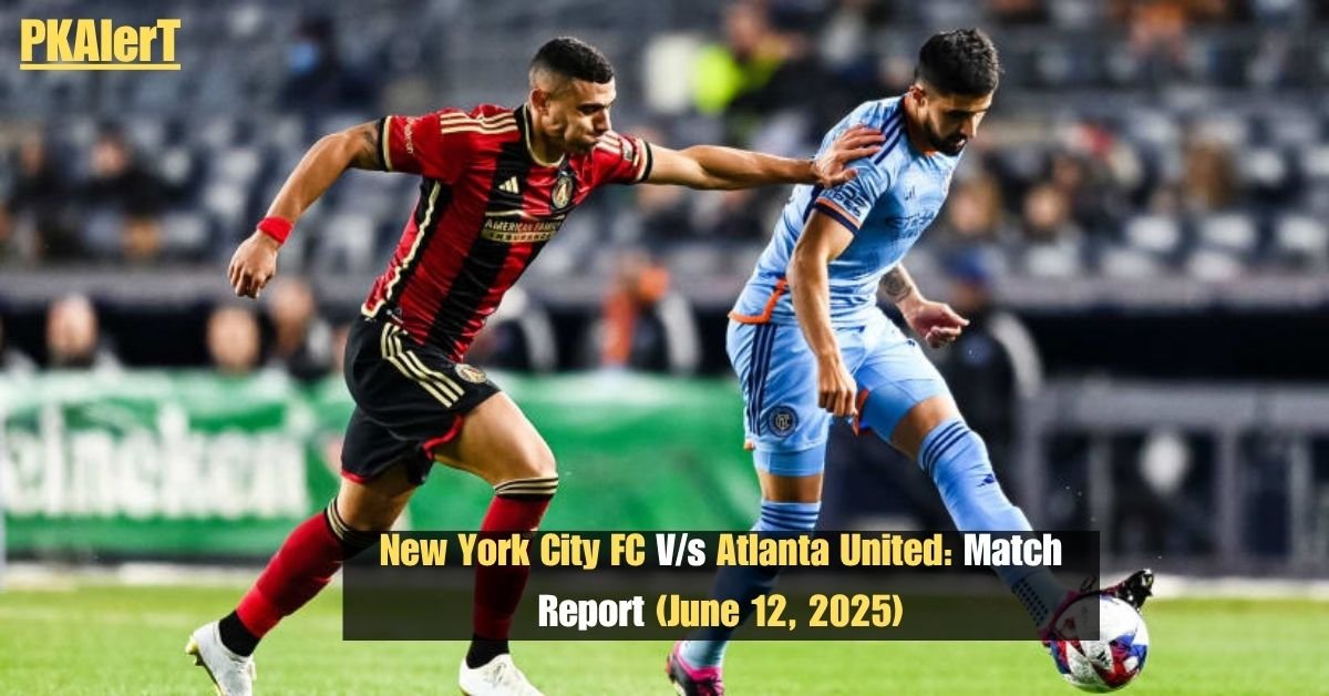 New York City FC V/s Atlanta United: Match Report (June 12, 2025)