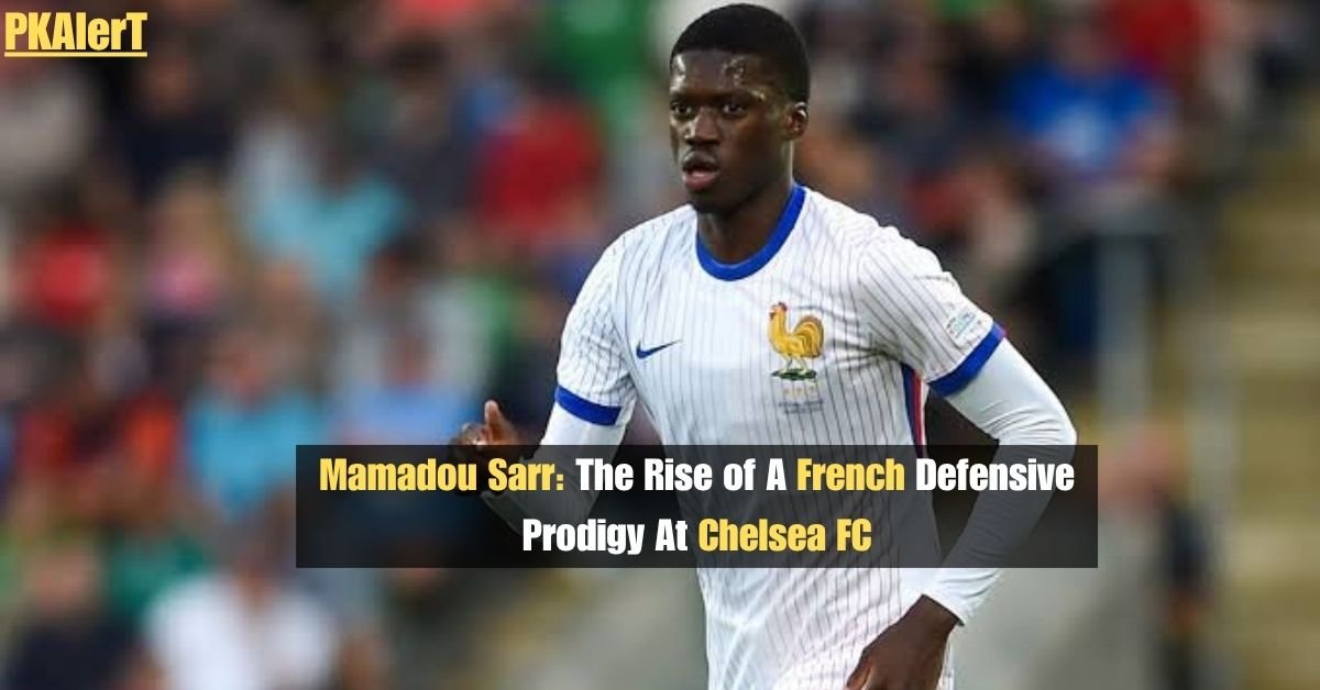 Mamadou Sarr: The Rise of A French Defensive Prodigy At Chelsea FC
