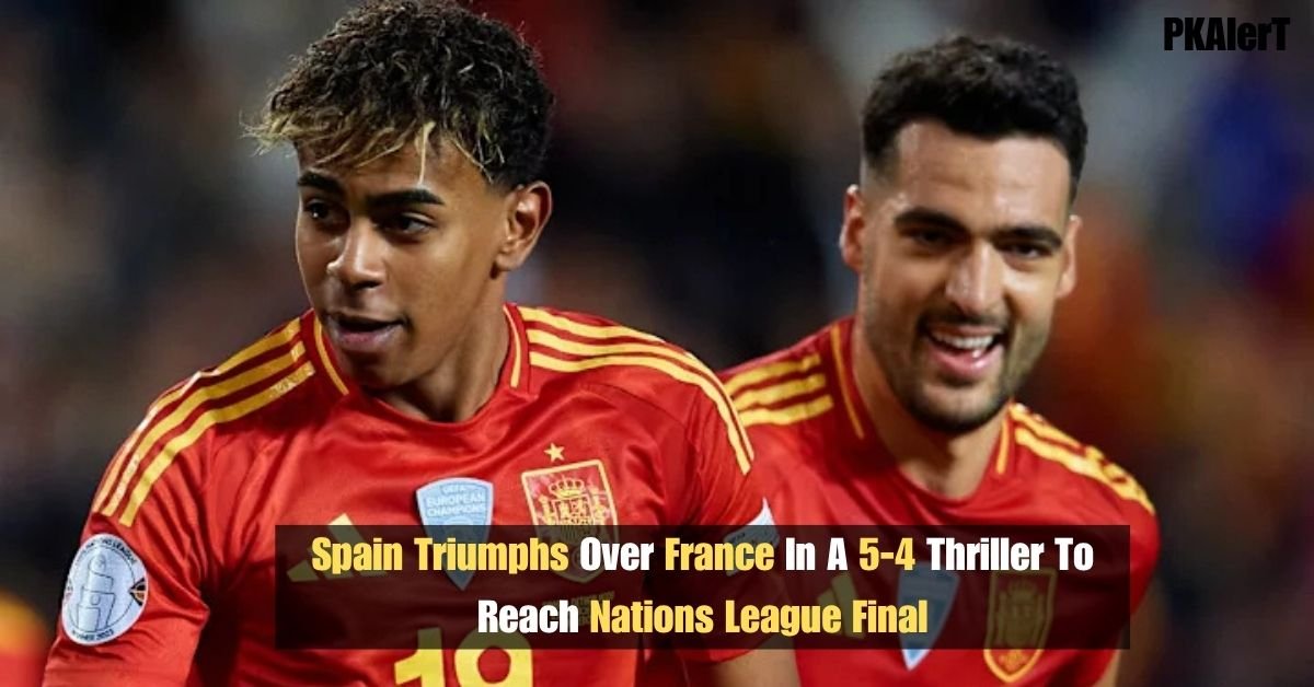 Spain Triumphs Over France in a 5-4 Thriller to Reach Nations League Final