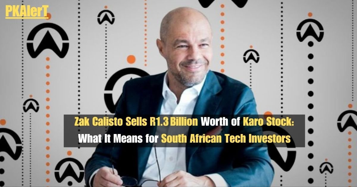 Zak Calisto Sells R1.3 Billion Worth of Karo Stock: What It Means for South African Tech Investors