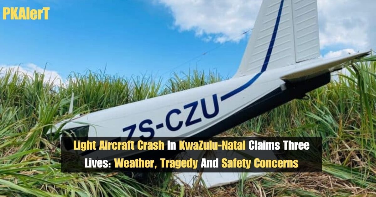 Light Aircraft Crash In KwaZulu-Natal Claims Three Lives: Weather, Tragedy And Safety Concerns 2 Light Aircraft Crash In KwaZulu-Natal Claims Three Lives: Weather, Tragedy And Safety Concerns
