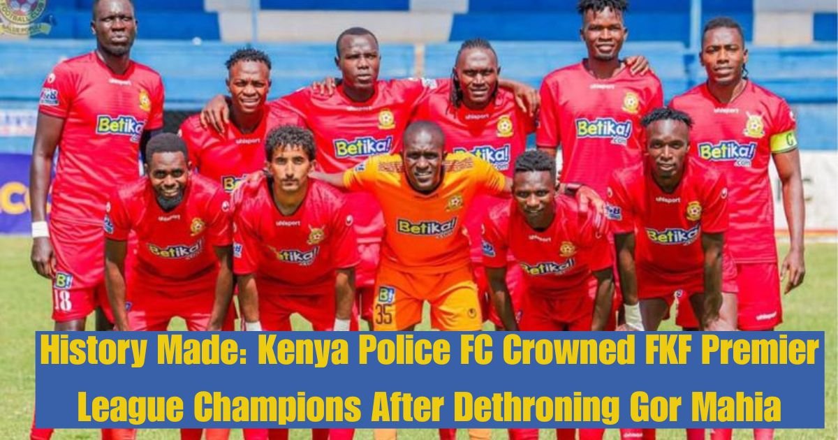 History Made: Kenya Police FC Crowned FKF Premier League Champions After Dethroning Gor Mahia 1 History Made: Kenya Police FC Crowned FKF Premier League Champions After Dethroning Gor Mahia