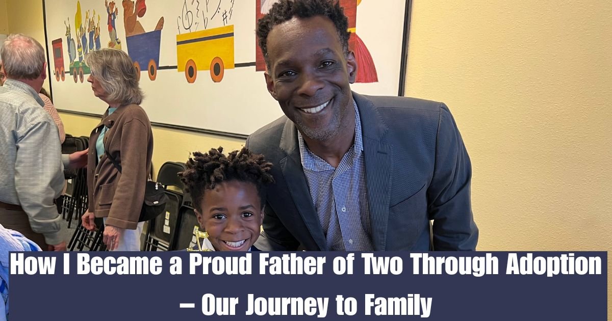 How I Became a Proud Father of Two Through Adoption – Our Journey to Family