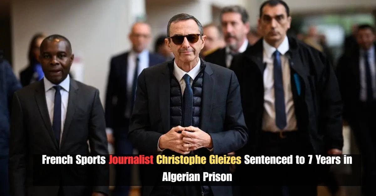 French Sports Journalist Christophe Gleizes Sentenced to 7 Years in Algerian Prison 2 Igor Tudor Fires a Shot at Manchester City Inside Juventus New Era 8 2