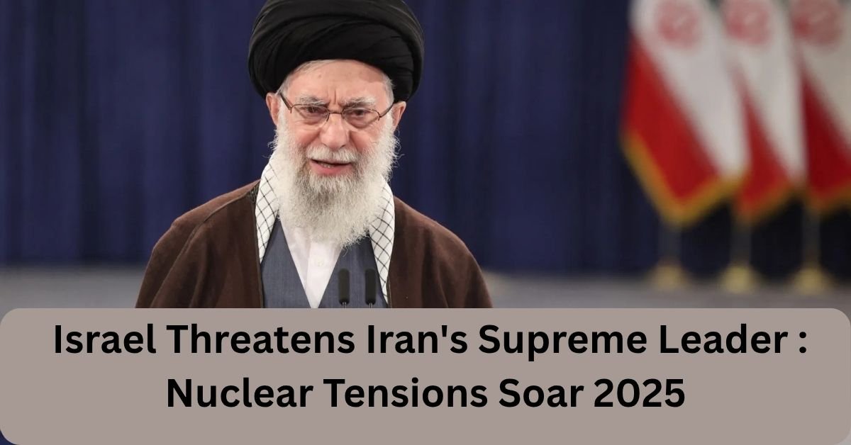 Israel Threatens Iran's Supreme Leader : Nuclear Tensions Soar 2025