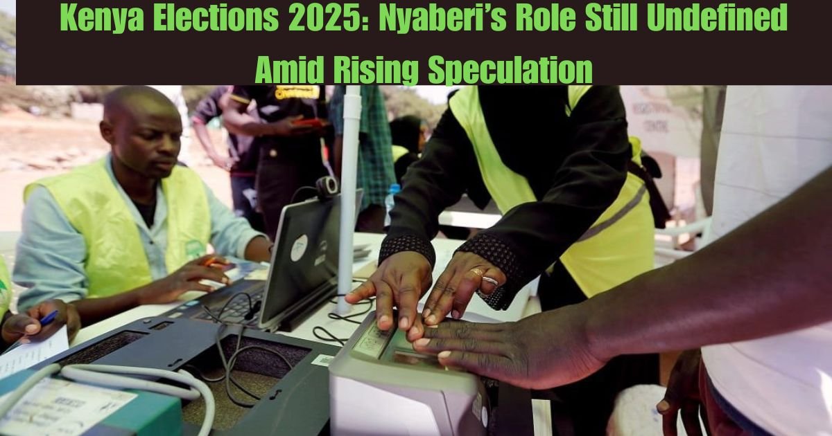 Kenya Elections 2025: Kenya Elections 2025 Nyaberi’s Role Still Undefined Amid Rising Speculation
