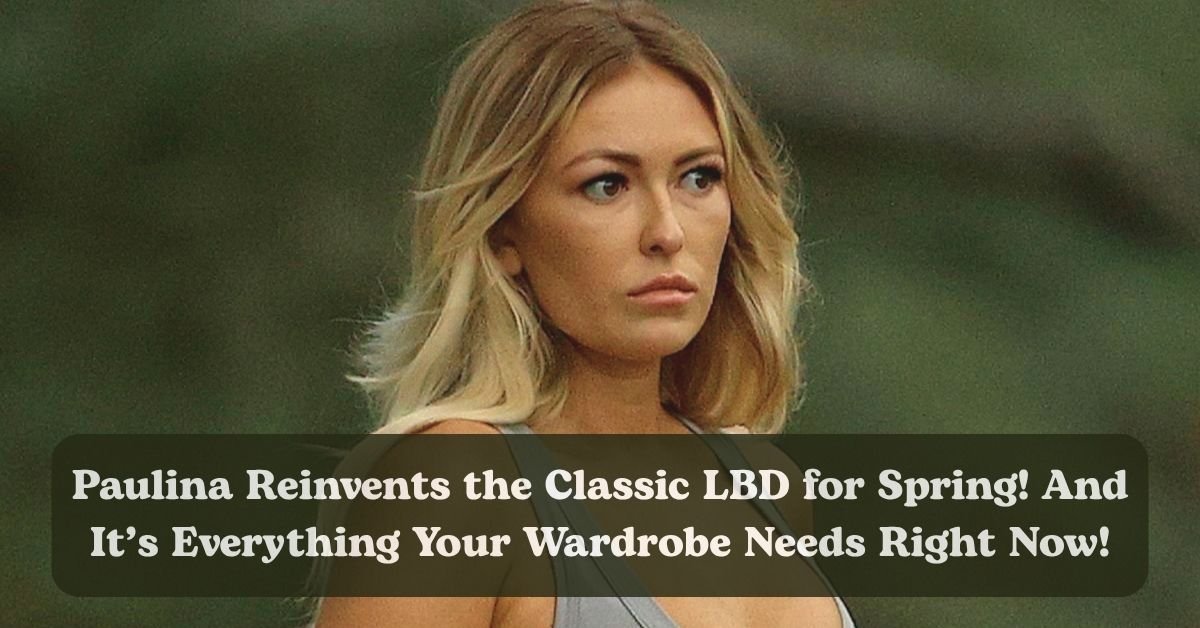 Paulina Gretzky reinvents the LBD for spring 2025.