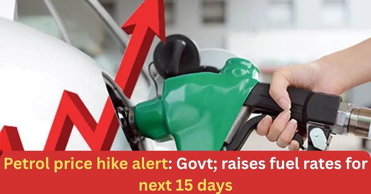 Petrol price hike alert: Govt;raises fuel rates for next 15 days – Here is What you need to know?