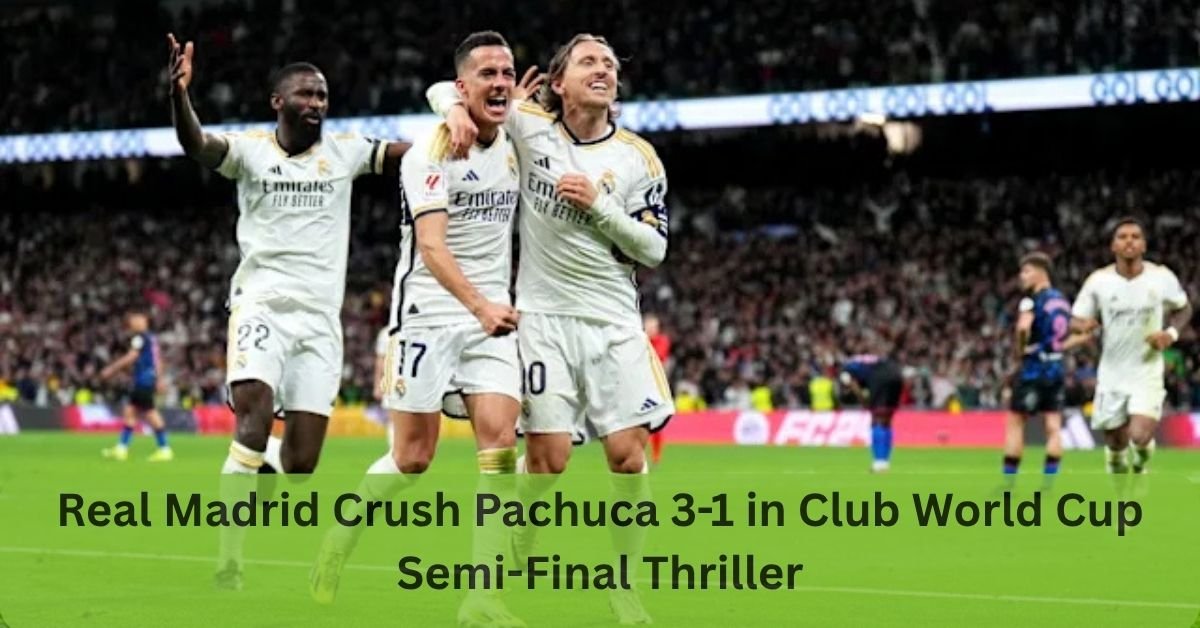 Real Madrid Crush Pachuca 3-1 in Club World Cup Semi-Final Thriller