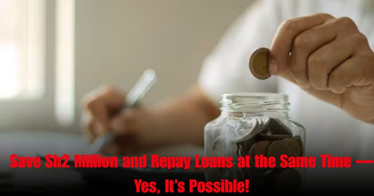 Save Sh2 Million and Repay Loans at the Same Time — Yes, It’s Possible!