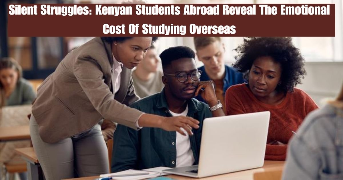Silent Struggles: Kenyan Students Abroad Reveal The Emotional Cost Of Studying Overseas