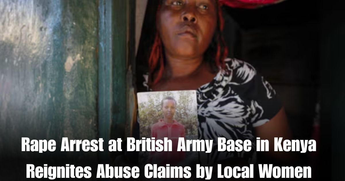 Rape Arrest at British Army Base in Kenya Reignites Abuse Claims by Local Women