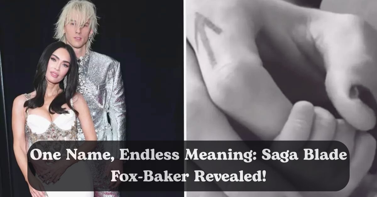Megan Fox and Machine Gun Kelly reveal why they named their daughter Saga Blade Fox-Baker. A meaningful, symbolic name for a new chapter in their lives.
