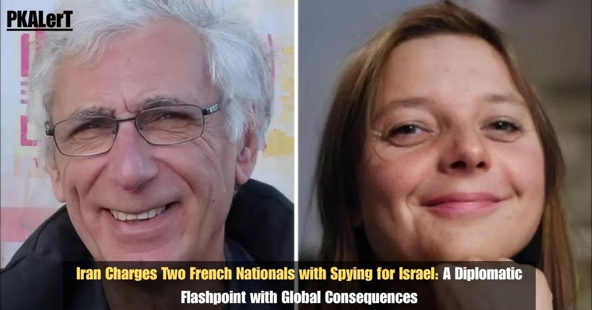 Iran Charges Two French Nationals with Spying for Israel 2 Iran Charges Two French Nationals with Spying for Israel