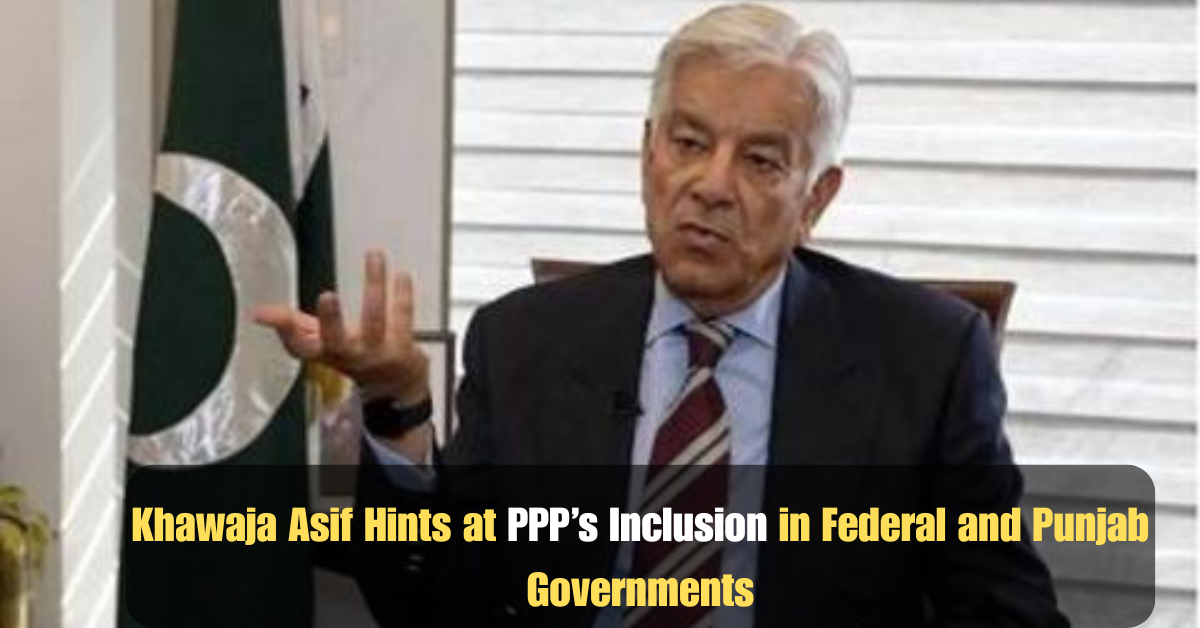 Khawaja Asif Hints at PPP’s Inclusion in Federal and Punjab Governments 2 Add a heading 2025 07 02T162953.209