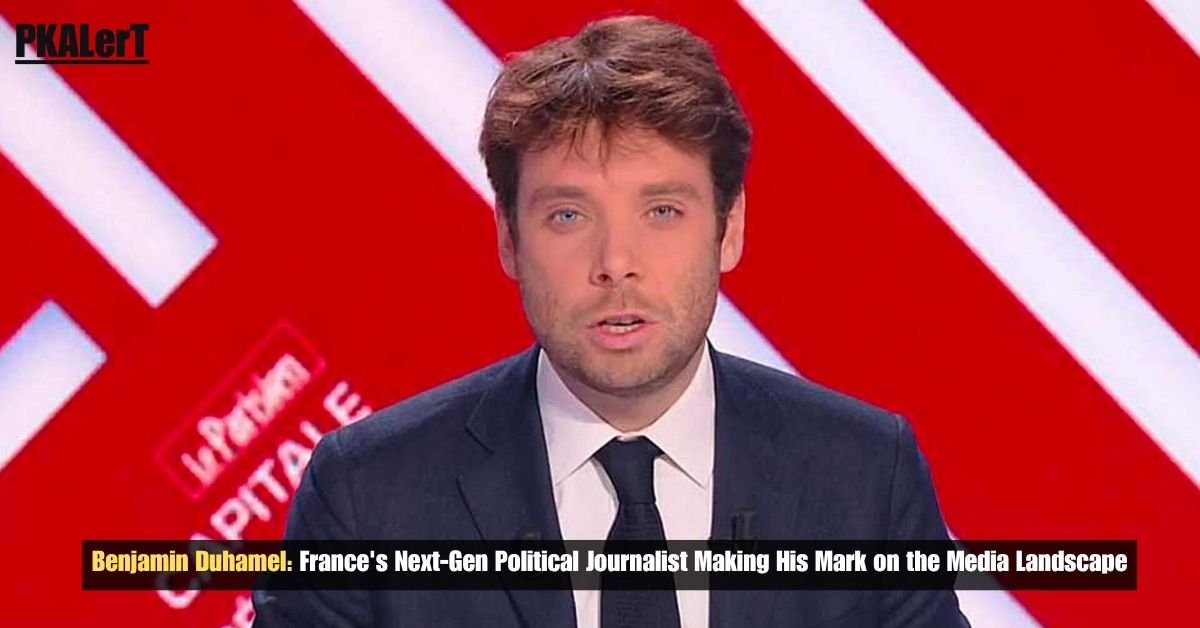 Benjamin Duhamel: France's Next-Gen Political Journalist Making His Mark On The Media Landscape