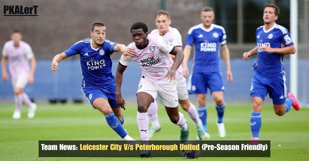 Team News: Leicester City vs Peterborough United (Pre‑Season Friendly) 2 Team News: Leicester City vs Peterborough United (Pre‑Season Friendly)