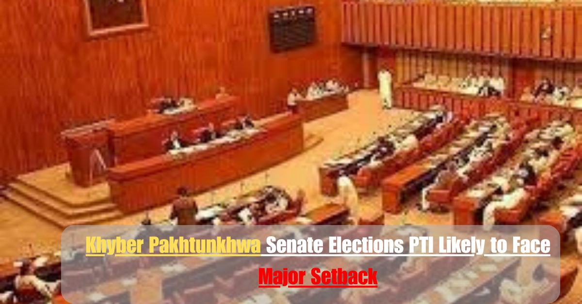 Khyber Pakhtunkhwa Senate Elections PTI Likely to Face Major Setback 2 Add a heading 31