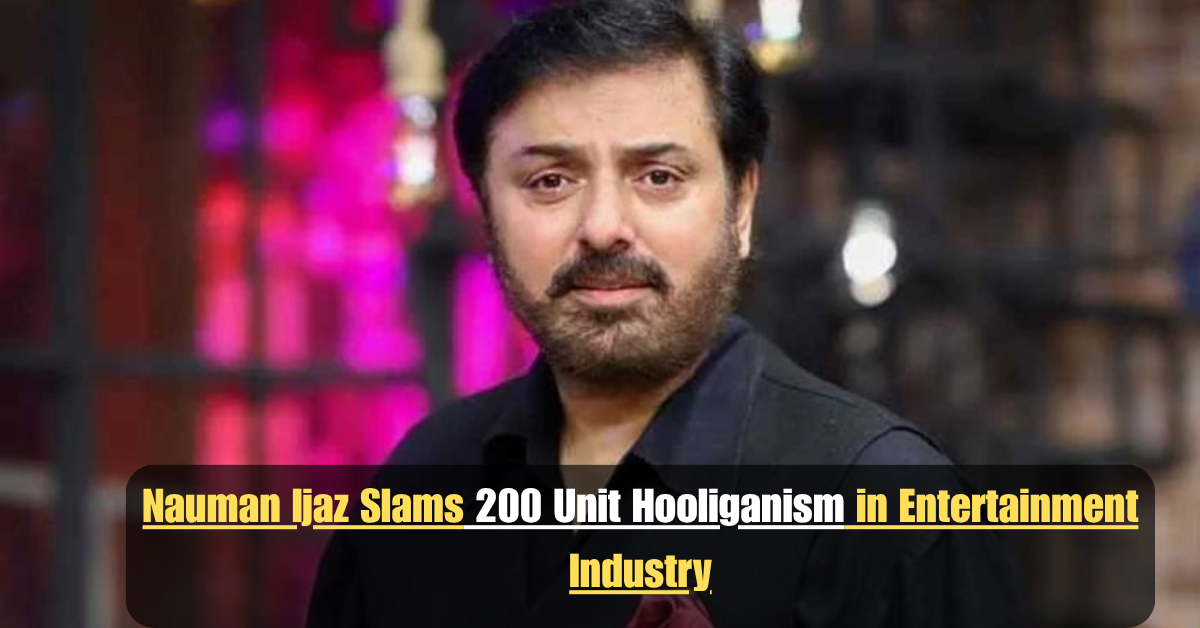 Nauman Ijaz Slams 200 Unit Hooliganism in Entertainment Industry 2 Add a heading 44