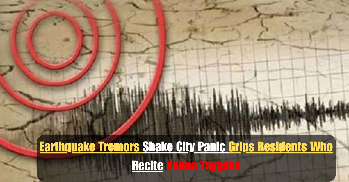 Earthquake Tremors Shake City Panic Grips Residents Who Recite Kalma Tayyaba 1 Add a heading 51