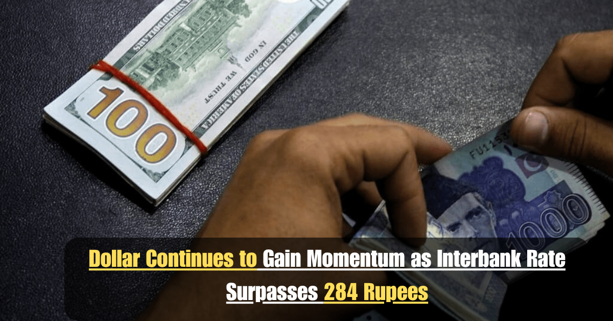 Dollar Continues to Gain Momentum as Interbank Rate Surpasses 284 Rupees 2 Add a heading 63