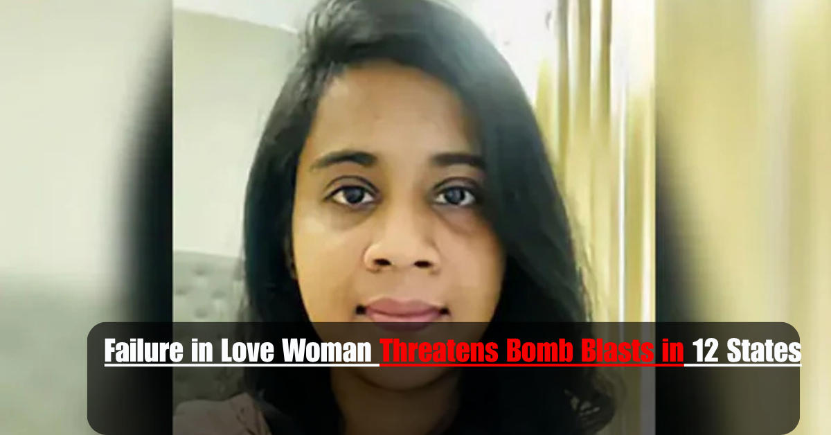 Failure in Love Woman Threatens Bomb Blasts in 12 States 2 Add a heading 77