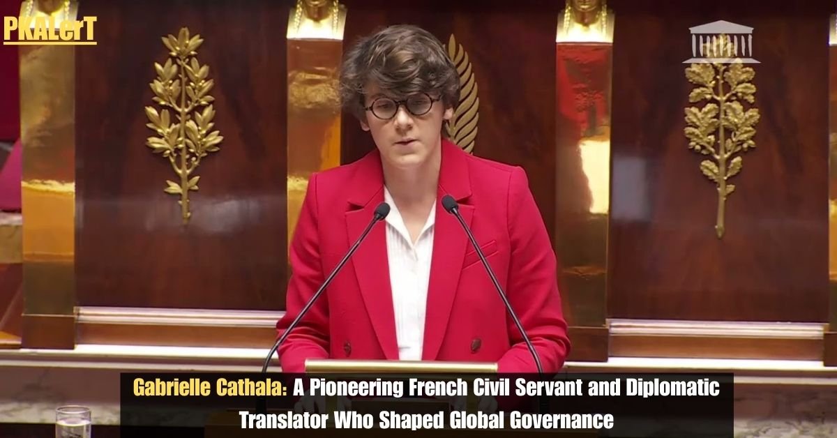 Gabrielle Cathala: A Pioneering French Civil Servant and Diplomatic Translator Who Shaped Global Governance 2 Gabrielle Cathala: A Pioneering French Civil Servant and Diplomatic Translator Who Shaped Global Governance