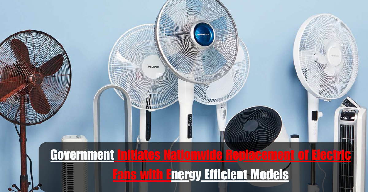 Government Initiates Nationwide Replacement of Electric Fans with Energy Efficient Models 2 Add a heading 83