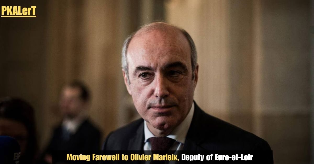 Moving Farewell To Olivier Marleix, Deputy of Eure‑et‑Loir