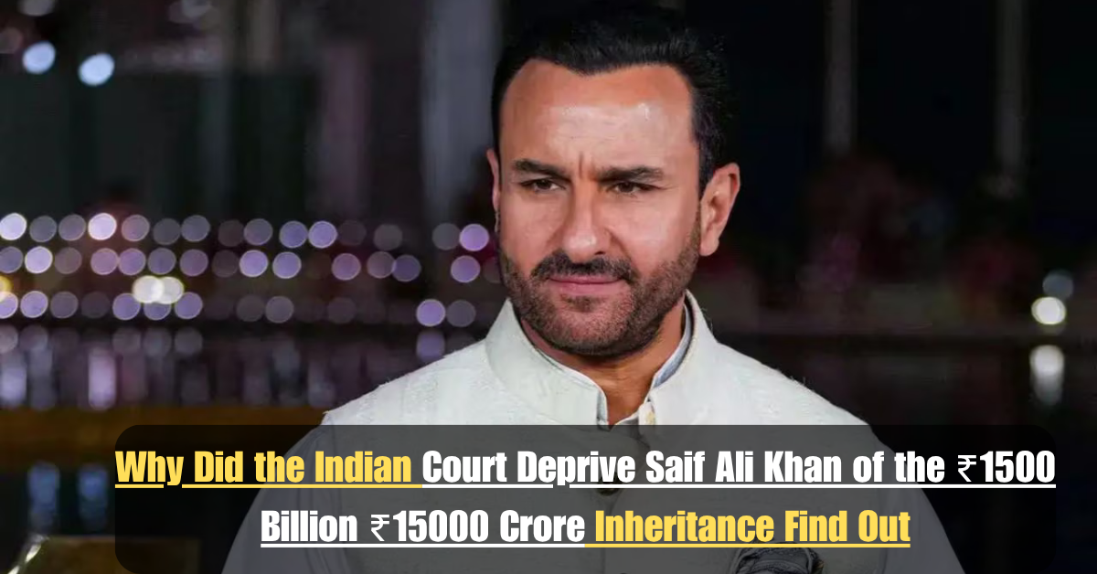 Why Did the Indian Court Deprive Saif Ali Khan of the ₹1500 Billion ₹15000 Crore Inheritance Find Out 2 Add a heading 94
