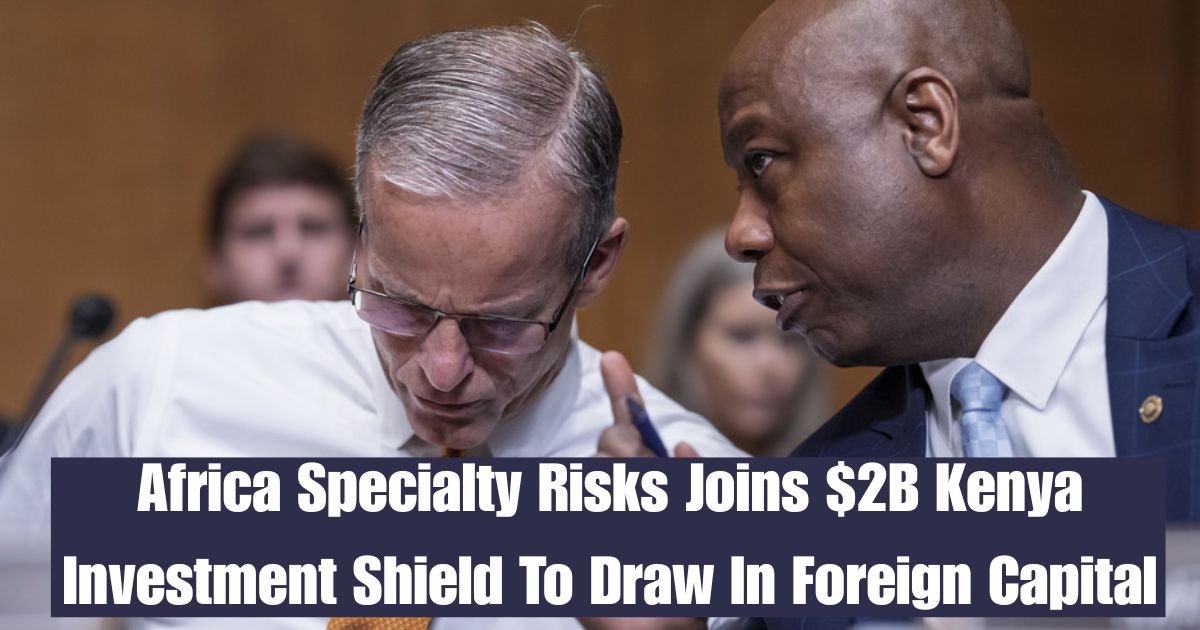 Africa Specialty Risks Joins $2B Kenya Investment Shield To Draw In Foreign Capital