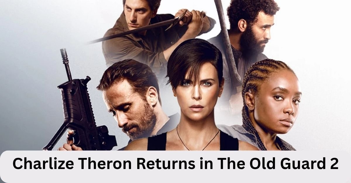 Charlize Theron Returns in The Old Guard 2: Release Date, Cast, Plot & What to Expect