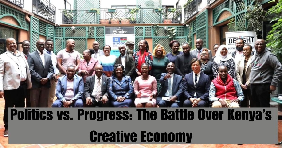 Politics vs. Progress: The Battle Over Kenya’s Creative Economy 1 Politics vs. Progress: The Battle Over Kenya’s Creative Economy