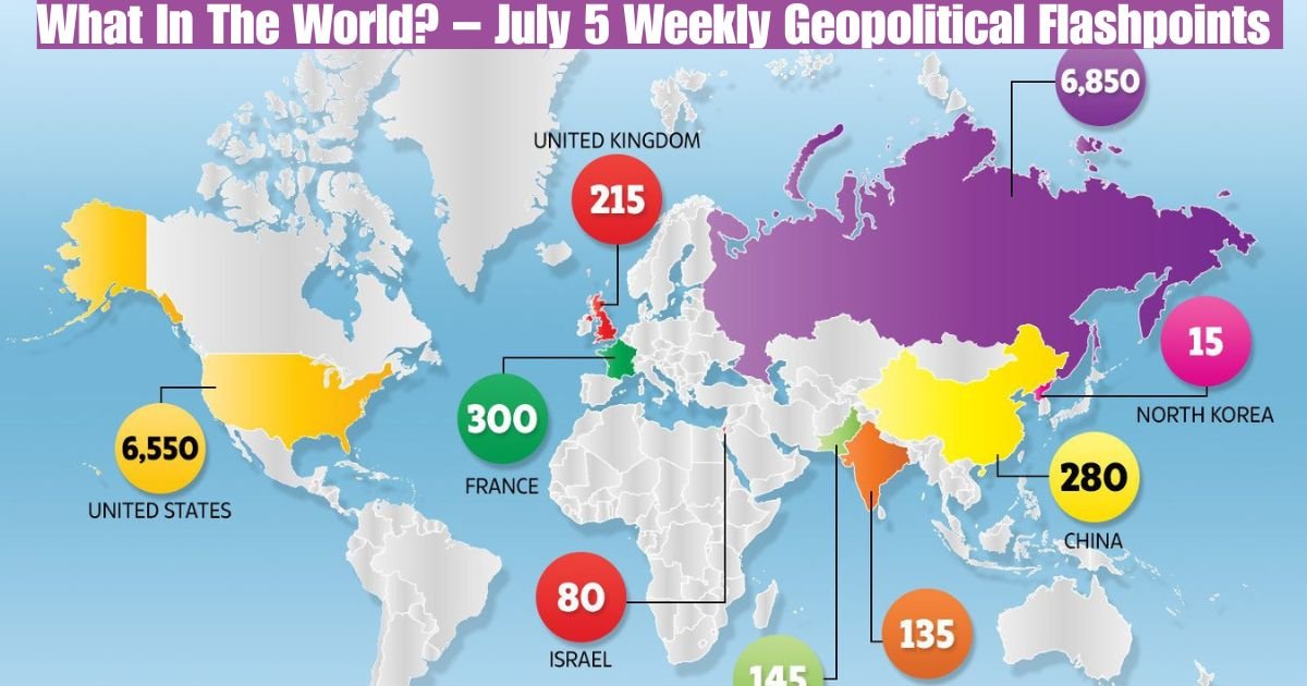 What In The World? – July 5 Weekly Geopolitical Flashpoints