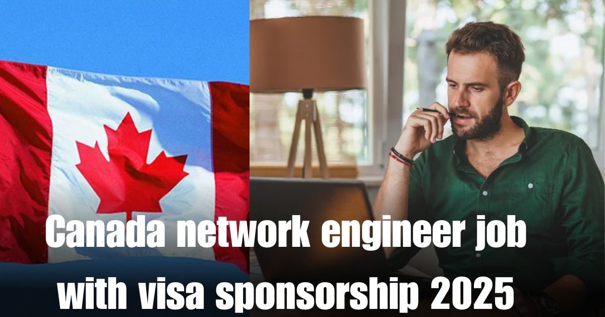Canada network engineer job with visa sponsorship 2025