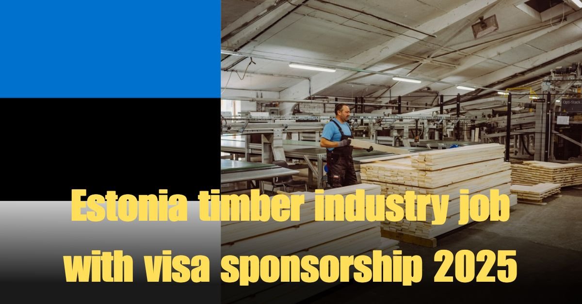 Estonia timber industry job with visa sponsorship