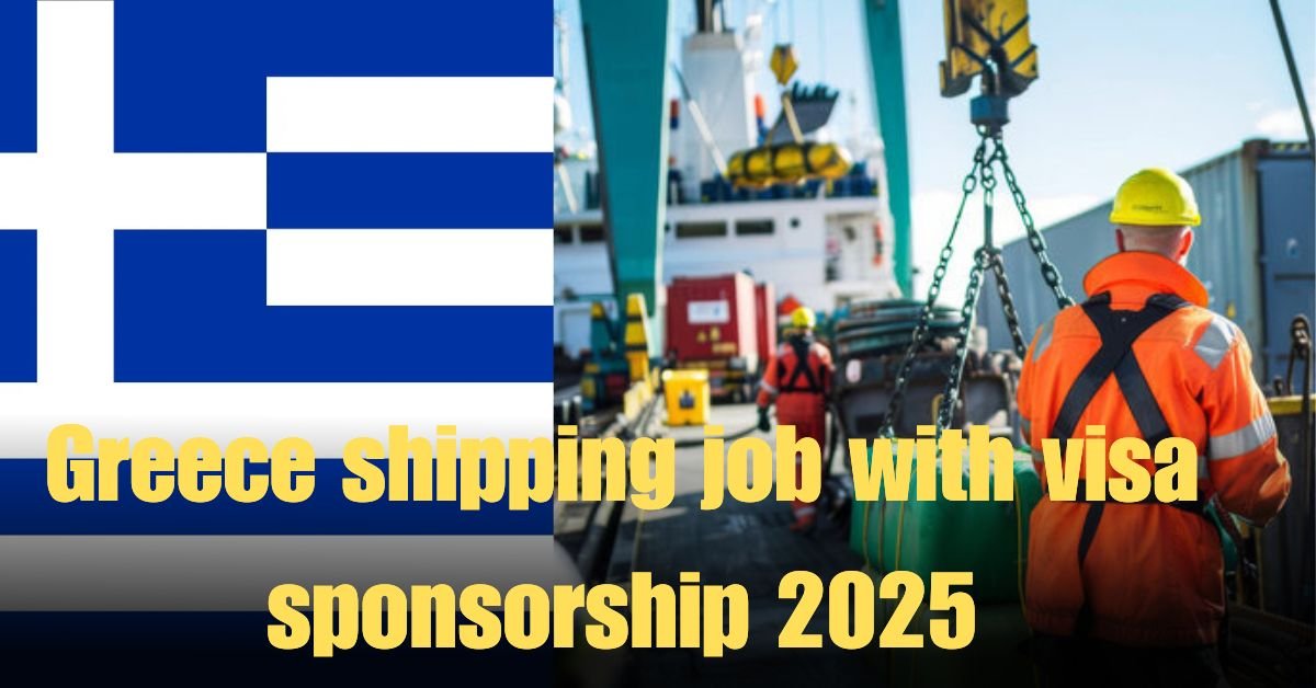 Greece shipping job with visa sponsorship 2025