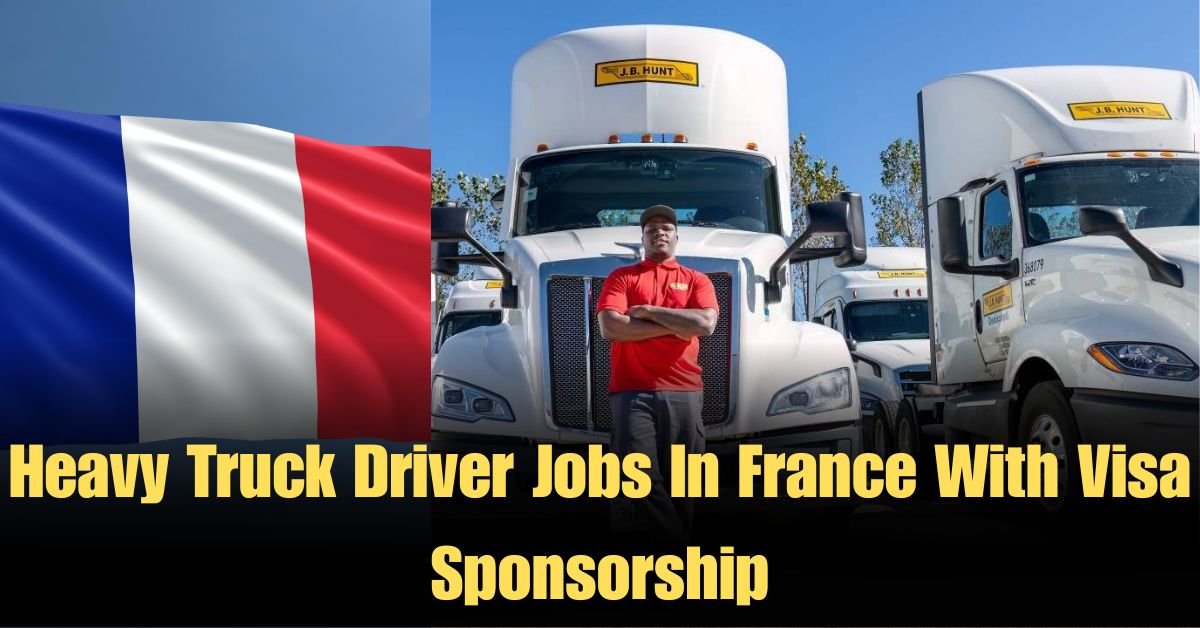 Heavy Truck Driver Jobs In France With Visa Sponsorship