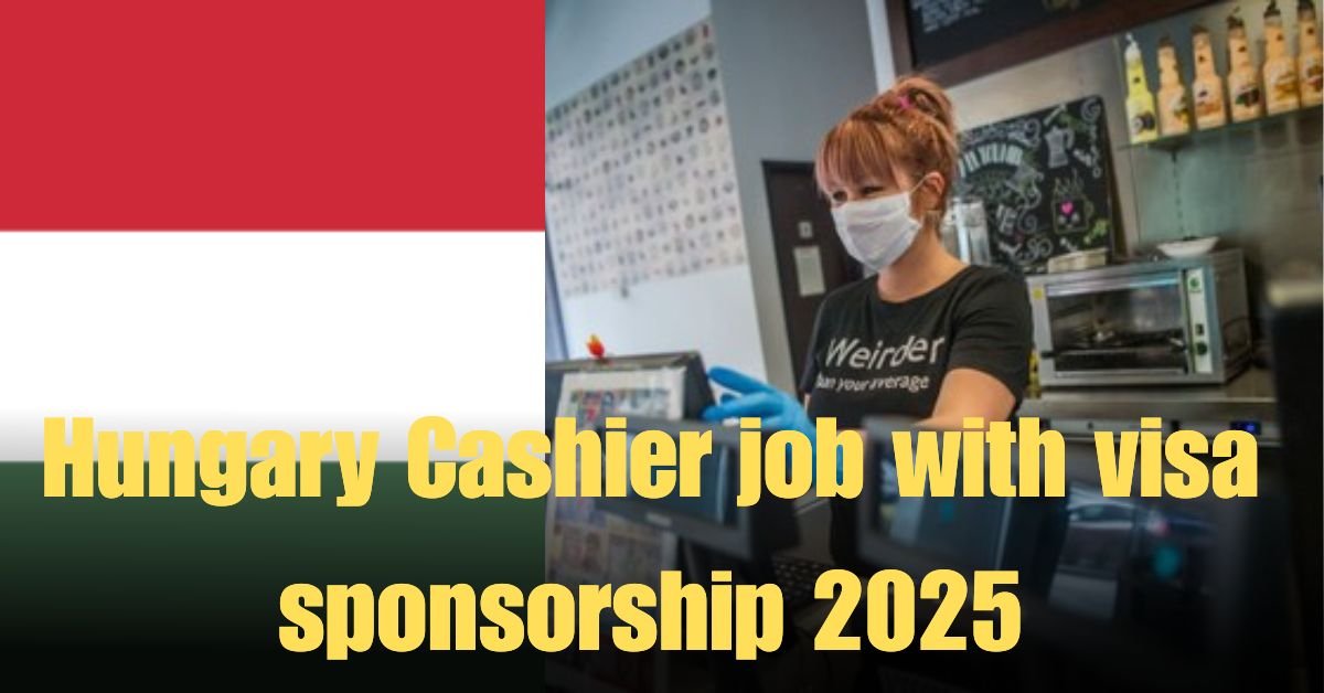 Hungary Cashier job with visa sponsorship 2025