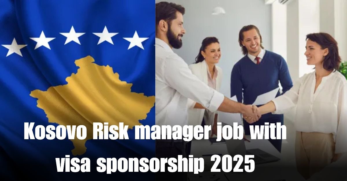 Kosovo Risk manager job with visa sponsorship 2025