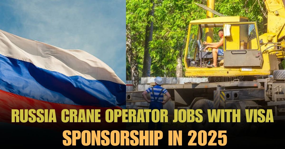 Crane Operator Jobs in Russia With VVisa Sponsorship 2025