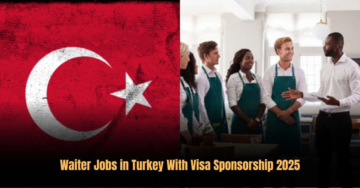 Waiter Jobs in Turkey With Visa Sponsorship 2025
