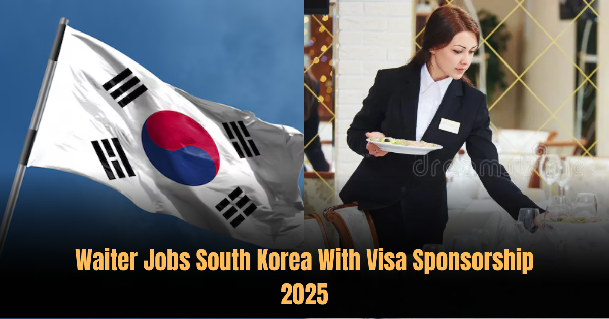 Waiter Jobs in South Korea with Visa Sponsorship 2025