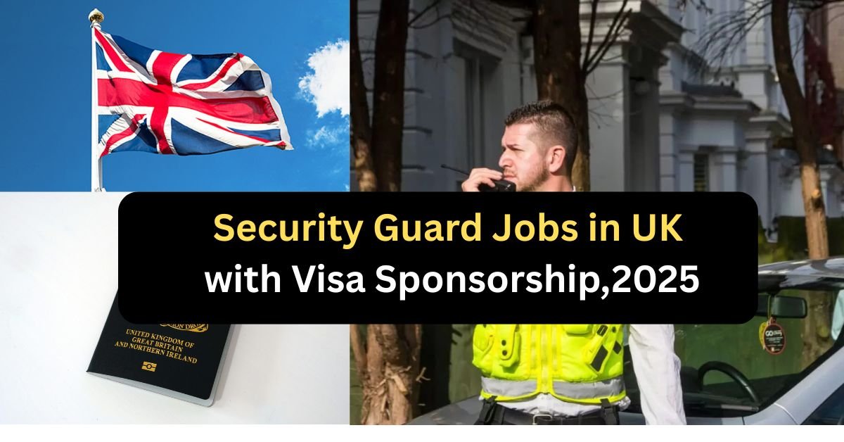 Security Guard Jobs in UK with Visa Sponsorship,2025