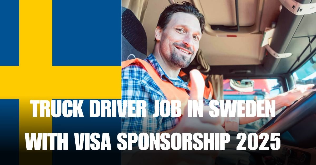TRUCK DRIVER JOB IN SWEDEN WITH VISA SPONSORSHIP 2025
