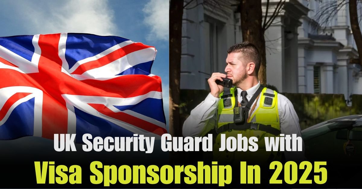 UK Security Guard Jobs With Visa Sponsorship In 2025