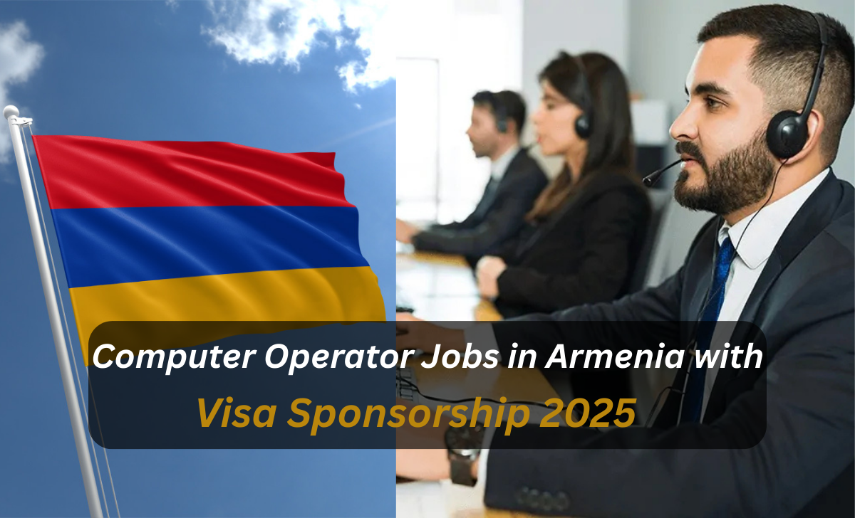 Computer Operator Jobs in Armenia with Visa Sponsorship 2025