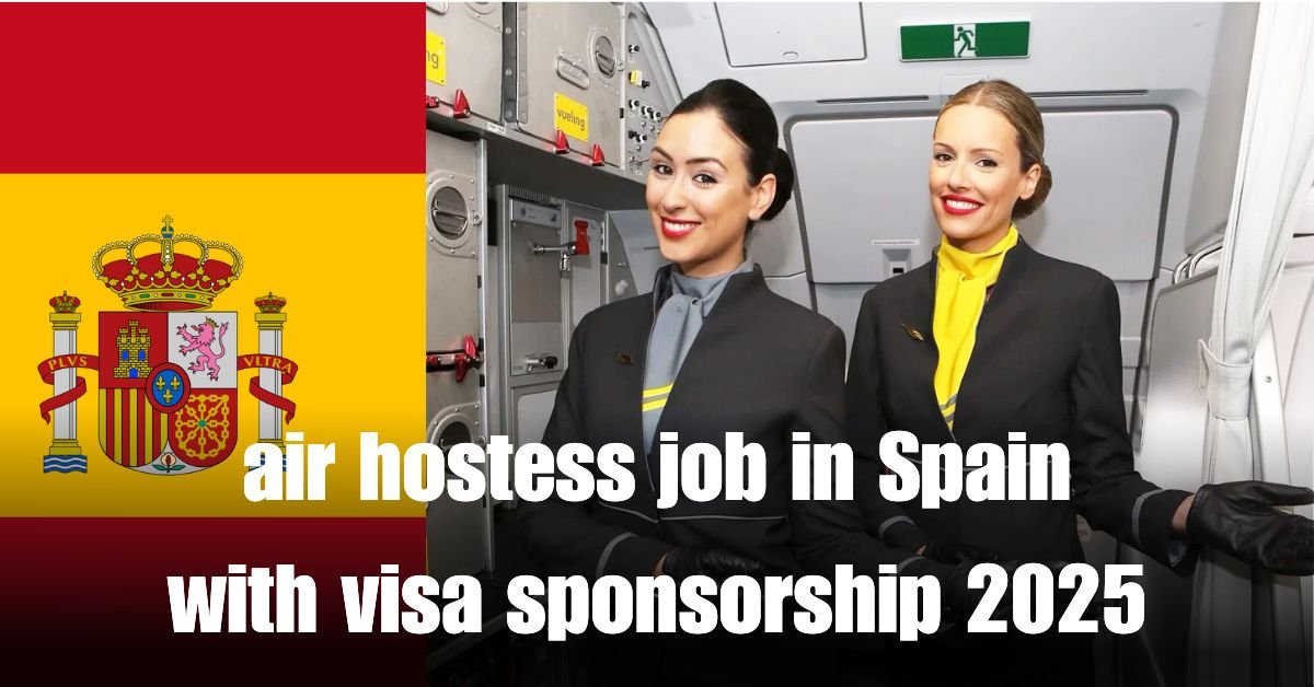 air hostess job in Spain with visa sponsorship 2025