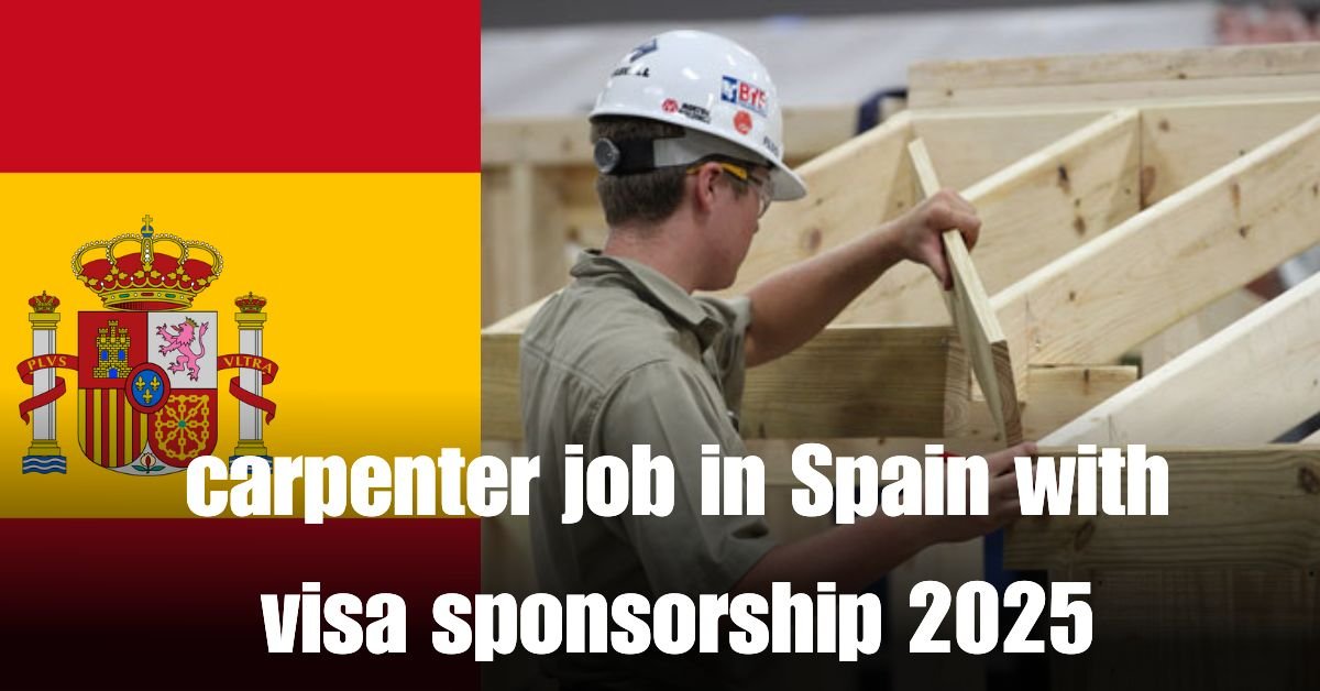 carpenter job in Spain with visa sponsorship 2025