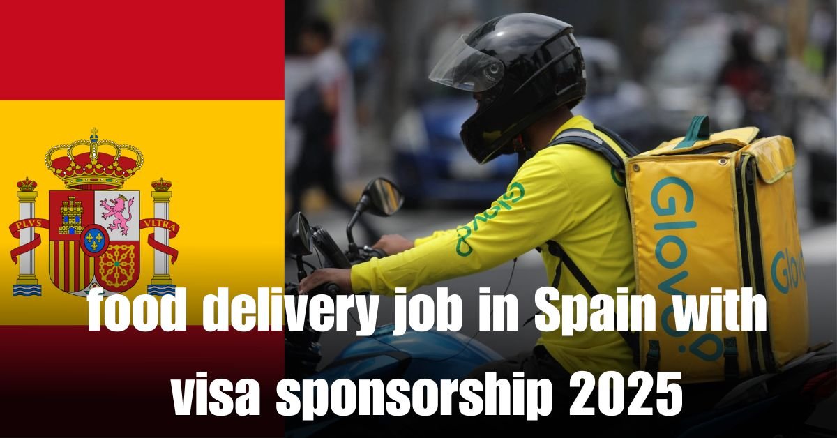 food delivery job in Spain with visa sponsorship 2025
